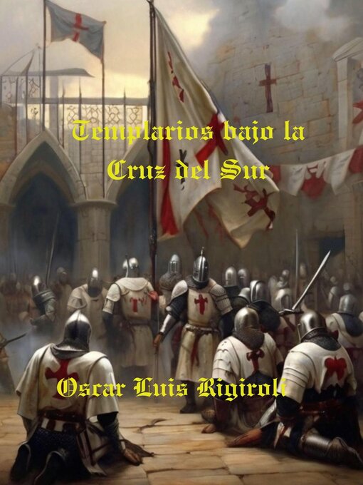Title details for Templarios bajo la Cruz del Sur by Cedric Daurio11 - Available